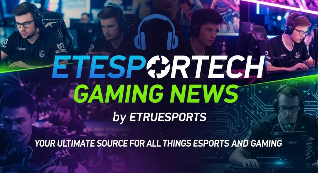 etesportech gaming news by etruesports